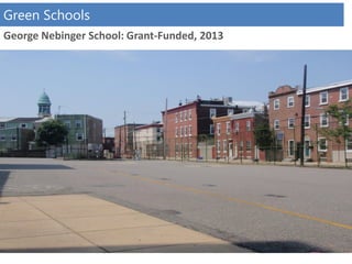 George Nebinger School: Grant-Funded, 2013
Green Schools
 