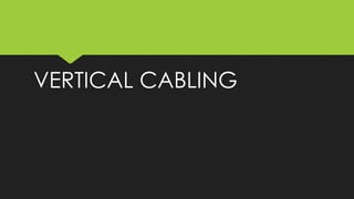 VERTICAL CABLING
 