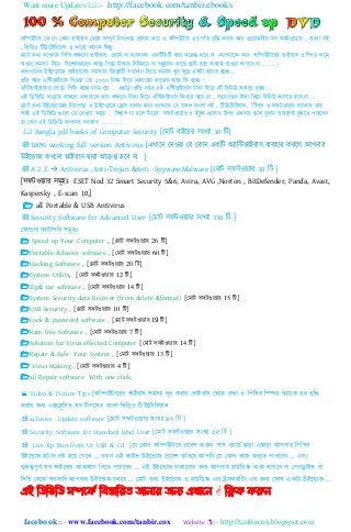 Want more Updates :- http://facebook.com/tanbir.ebooks
facebook :: - www.facebook.com/tanbir.cox Website :- http://tanbircox.blogspot.com
কনিউটার কক কয ককাি ভাইরা঴ কেনক ঴িূণত নিরাপত্তা প্রািাি করা ও কনিউটার এর গনর্ বৃনি করার জন্য প্রনোজিীে ঴ব ঴ফটওেযার , বাাং঱া বই
, নভনিও নটউনটানরো঱ ও আনরা অনিক নকছু ..
কমাট কো আপিার নপন঴ কিনিা ভাইরা঴, ওোমত বা হ্যাকার঴ একনটনভনট দ্বারা আরন্ত ঵নব িা ।আপিানক আর কনিউটানরর ভাইরা঴ ও নিি কনম
যাওো ঴মস্যা নিনে নবনল঳জ্ঞনির কানছ নগনে টাকার নবনিমনে বা বন্ধুনির কানছ কছাট ঵নে ঴া঵াযয োওো ঱াগনব িা .........।
আপিানির উইন্িানজ ভাইরান঴র ঴মস্যার নেরিােী ঴মাধ্াি নিনর্ আমার খুব িুদ্র একটা প্রো঴ ঵নে...
প্রনর্ বছর এন্টভাইরা঴ নপছনি কর্া ১০০০ টাকা নিনে আ঴ানছি কানজর কাজ নক ঵নে !
এন্টভাইরান঴র ক঱ানি নপন঴ ঵নে েরম কলা ... এছাড়া প্রনর্ বছর এই এন্টভাইরা঴ টাকা নিনে কী নরনিউ করানর্ ঵নে ...
এই নিনভনি ঴াংিন঵ োকন঱ আপিানক আর কিনিা টাকা নিনে এন্টভাইরা঴ নকিনর্ ঵নব িা , বছর বছর টাকা নিনে নরনিউ করানর্ ঵নব িা ...
কমাট কো উইন্িানজর নিরাপত্তা ও উইন্িানক কে঴ রাখার জন্য আপিার কয ঴ক঱ বাাং঱া বই , নটউনটানরো঱, নটপ঴ ও ঴ফটওেযার িরকার র্ার
঴বই এই নিনভনি গুন঱া কর্ কিওো আনছ ... নবশ্বা঴ িা ঵ন঱ নিনের ঴ফটওযযার ও ইবুক গুন঱ার উপর একবার কোখ বু঱াি র্া঵ন঱ই বুঝনর্ পারনবি
কয ককি এই নিনভনি আপিার িরকার ……….
 Bangla pdf books of Computer Security [যমাট বইহয়র ঴িংখযা 30 নট]
 100% working full version Antivirus [এখাহি যেওয়া যয যকাি একনট অযানন্টভাইরা঴ বযব঵ার করহ঱ আপিার
উইহডাে কখহিা ভাইরা঴ দ্বারা আক্রন্ত ঵হব িা ]
 A 2 Z  Antivirus ,Anti-Trojan &Anti -Spyware,Malware [যমাট ঴ফটওয়যার 30 নট ]
[঴ফটওয়যার ঴মূ঵ঃ ESET Nod 32 Smart Security 5&6, Avira, AVG ,Norton , BitDefender, Panda, Avast,
Kaspersky , E-scan 10,]
 all Portable & USB Antivirus
 Security Software for Advanced User [যমাট ঴ফটওয়যার ঴িংখযা 330 নট ]
যফাল্ডার কযাটাগনর ঴মূ঵ঃ
 Speed up Your Computer , [কমাট ঴ফটওেযার 26 নট]
Portable Xclusive software , [কমাট ঴ফটওেযার 60 নট]
Hacking Software , [কমাট ঴ফটওেযার 20 নট]
System Utilits, [কমাট ঴ফটওেযার 12 নট]
Zip& rar software , [কমাট ঴ফটওেযার 14 নট]
System Security data Recover (from delete &format) [কমাট ঴ফটওেযার 15 নট]
USB Security , [কমাট ঴ফটওেযার 10 নট]
Lock & password software , [কমাট ঴ফটওেযার 19 নট]
Ram free Software , [কমাট ঴ফটওেযার 7 নট]
Solution for Virus effected Computer [কমাট ঴ফটওেযার 14 নট]
Repair & Safe Your System , [কমাট ঴ফটওেযার 13 নট]
 Virus Making , [কমাট ঴ফটওেযার 4 নট]
all Repair software With one click,
 Video & Picture Tips [কনিউটাহরর ভাইরা঴ ঴ম঴যা েূর করার ,ভাইরা঴ যেহক রক্ষা ও নপন঴র নপপি কহয়ক গুি বৃনদ্ধ
করার েিয এক্সিু ন঴ভ ঴ব নটপহ঴র বািং঱া নভনড়ও নটউহটানরয়া঱
 xclusive Update software [যমাট ঴ফটওয়যার ঴িংখযা ৯২ নট ]
 Security Software for Standard label User [যমাট ঴ফটওয়যার ঴িংখযা ৬৫ নট ]
 Live Xp Run from Ur USB & Cd [যয যকাি কনিউটাহর প্রহবল করুি পা঴ ওয়ািে োড়া এোড়া আপিার নপন঴র
উইহডাে ঵টাত িষ্ট ঵হয় যগহ঱ ... তখি এই ঱াইভ উইহডাে প্রহবল কনরহয় আপনি যয যকাি কাে করহত পারহবি ... এবিং
গুরুেপূর্ে ঴ব ফাইহ঱র বযাকআপ নিহত পারহবি ... এই উইহডাে চা঱াহিার েিয আপিার ঵ািেনিস্ক োকা ঱াগহব িা যপিড্রাইভ বা
ন঴নি যেহক ঴রা঴নর আপিার উইহডাে চ঱হব ... যমাট কো উইহডাে ও ঵ািেনিস্ক এর ট্রাব঱শুনটিং এর েিয যো঴ একটা উইহডাে ...
এই ম্পিম্পবম্পি সিদকি ম্পফস্তোম্পযে জোনোয জনয এখোদন  ম্পিক করুন
 
