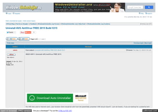Login Register FAQ Search 
View unanswered posts | View active topics 
It is curre ntly We d De c 10, 2014 7:37 am 
Official Blog | Find Us on Google+ | Feedback | WindowsUninstaller.org Forums » WindowsUninstaller.org's Help Desk » WindowsUninstaller.org A cademy All tim e s are UTC 
Uninstall AVG AntiVirus FREE 2015 Build 5315 
Tw eet 1 3 
Page 1 of 1 [ 1 post ] 
Print view Previous topic | Next topic 
Author Message 
Post subject: Uninstall AVG AntiVirus FR EE 2015 Build 5315 Posted: Thu Se p 11, 2014 2:41 am 
admin 
Site Adm in 
Joined: Fri Apr 26, 2013 
8:49 am 
Posts: 828 
KB20140911 Uninstall AVG AntiVirus FREE 2015 
For AVG fans and/or Internet users, your browser client should be safe from the potentially unwanted "AVG Secure Search". Let's be honest, if you are looking for a powerful Anti- 
open in browser PRO version Are you a developer? Try out the HTML to PDF API pdfcrowd.com 
 