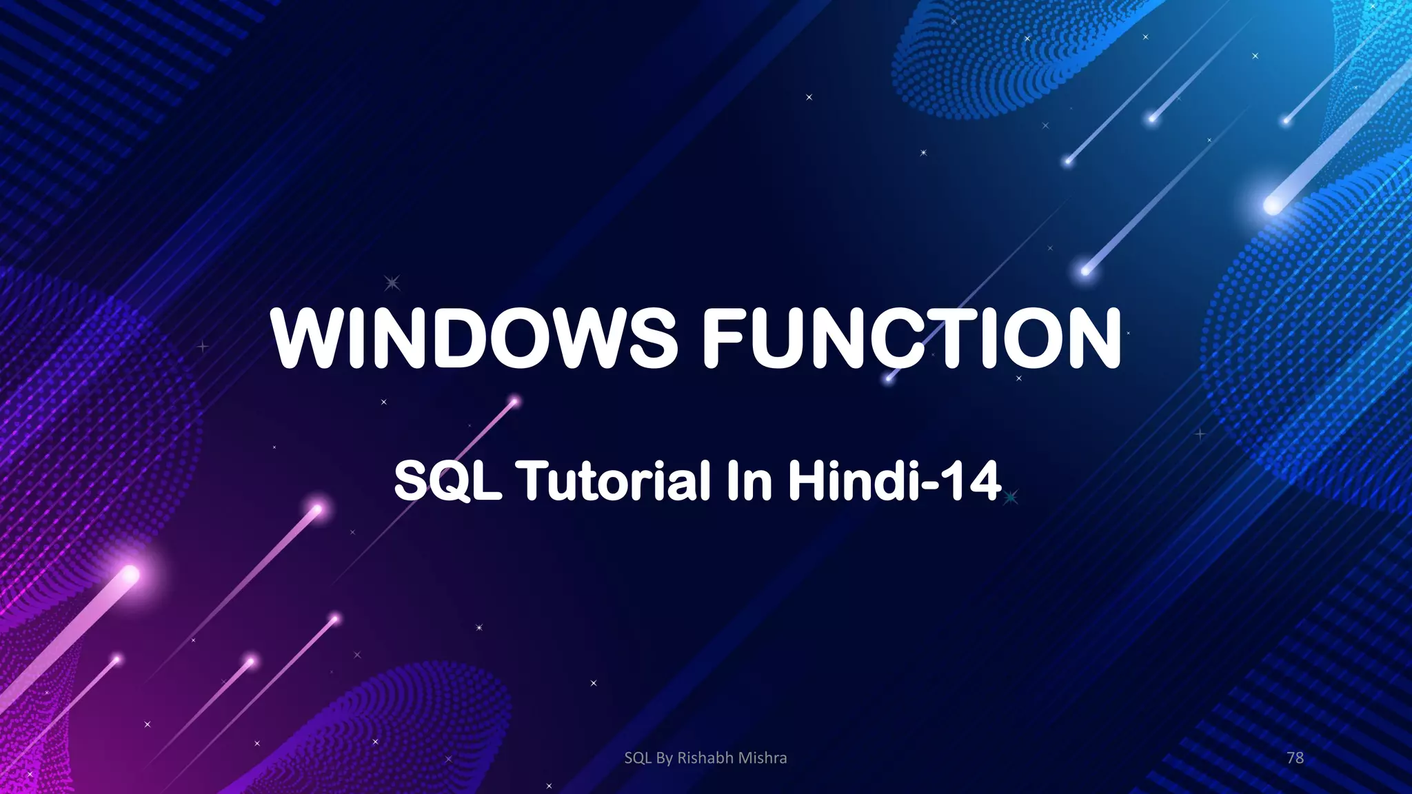 WINDOWS FUNCTION
SQL Tutorial In Hindi-14
SQL By Rishabh Mishra 78
 