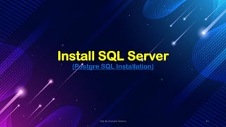 Install SQL Server
(Postgre SQL Installation)
SQL By Rishabh Mishra 21
 