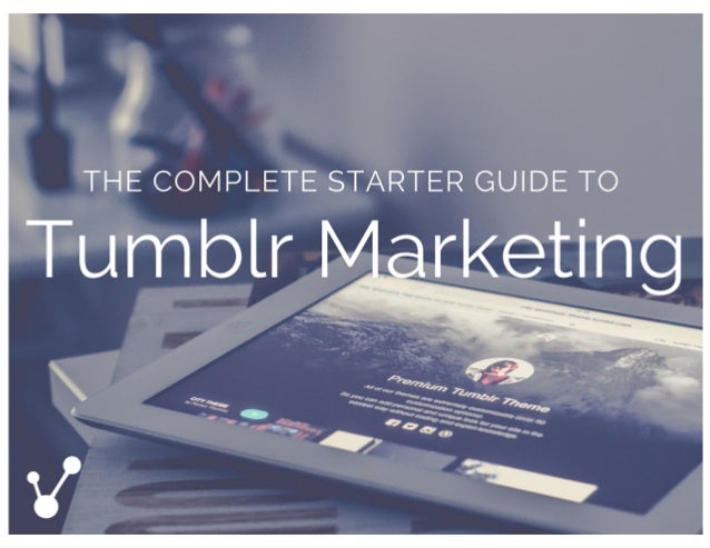 [Image: the-complete-starter-guide-to-tumblr-mar...1458605967]