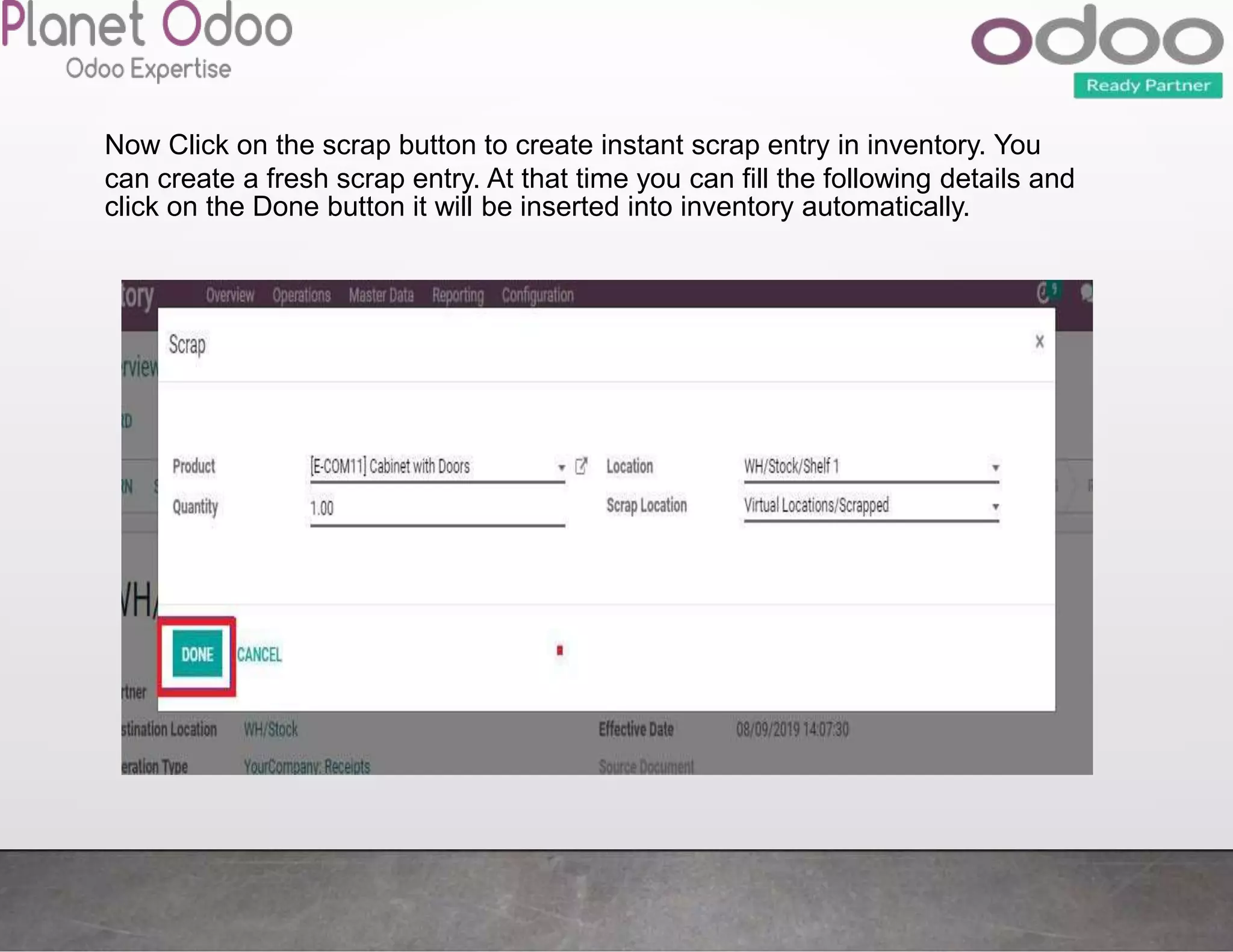 Now Click on the scrap button to create instant scrap entry in inventory. You
can create a fresh scrap entry. At that time you can fill the following details and
click on the Done button it will be inserted into inventory automatically.
 