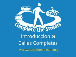 Introducción aCalles Completas www.completestreets.org 