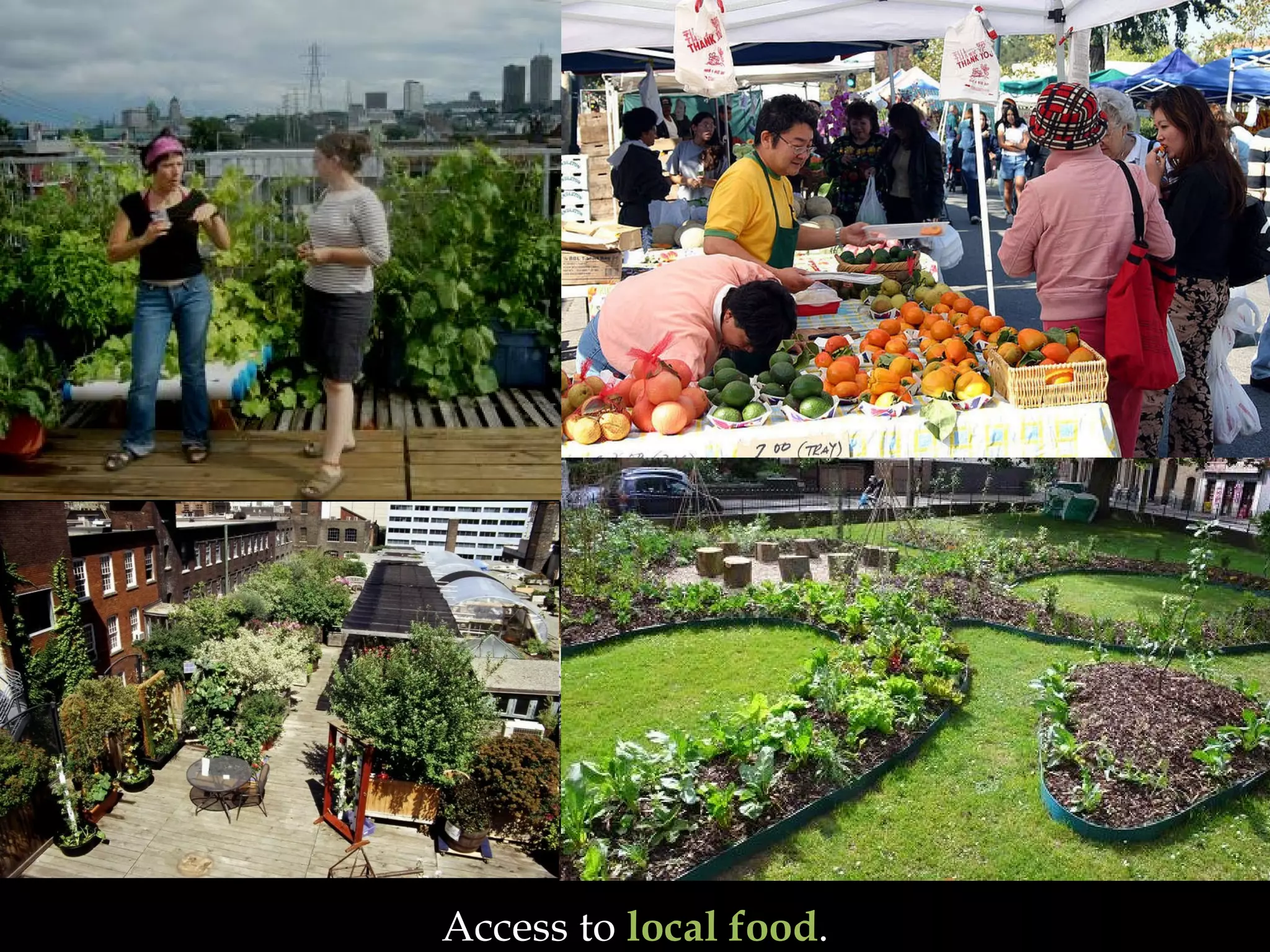 Access to  local food . 