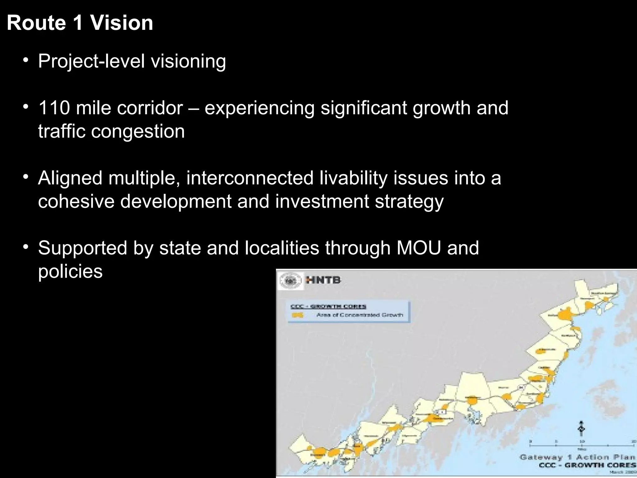 Route 1 Vision Project-level visioning 110 mile corridor – experiencing significant growth and traffic congestion Aligned multiple, interconnected livability issues into a cohesive development and investment strategy Supported by state and localities through MOU and policies 