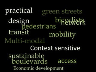 practicaldesign pedestrians Multi-modal Context sensitive green streets network mobility transit access boulevards Economic development sustainable bicyclists 