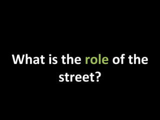 What is the  role  of the street? 