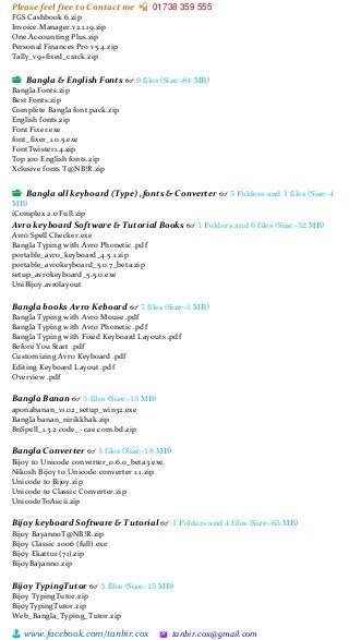 Please feel free to Contact me 📲 01738 359 555
👨 www.facebook.com/tanbir.cox 🖄 tanbir.cox@gmail.com
FGS Cashbook 6.zip
Invoice.Manager.v2.1.19.zip
One Accounting Plus.zip
Personal Finances Pro v5.4.zip
Tally_v9+fixed_crack.zip
📂 Bangla & English Fonts 👓 9 files (Size:-84 MB)
Bangla Fonts.zip
Best Fonts.zip
Complete Bangla font pack.zip
English fonts.zip
Font Fixer.exe
font_fixer_1.0.5.exe
FontTwister1.4.zip
Top 100 English fonts.zip
Xclusive fonts T@NB!R.zip
📂 Bangla all keyboard (Type) ,fonts & Converter 👓 5 Folders and 1 files (Size:-4
MB)
iComplex 2.0 Full.zip
Avro keyboard Software & Tutorial Books 👓 1 Folders and 6 files (Size:-32 MB)
Avro Spell Checker.exe
Bangla Typing with Avro Phonetic .pdf
portable_avro_keyboard_4.5.1.zip
portable_avrokeyboard_5.0.7_beta.zip
setup_avrokeyboard_5.5.0.exe
UniBijoy.avrolayout
Bangla books Avro Keboard 👓 7 files (Size:-1 MB)
Bangla Typing with Avro Mouse .pdf
Bangla Typing with Avro Phonetic .pdf
Bangla Typing with Fixed Keyboard Layouts .pdf
Before You Start .pdf
Customizing Avro Keyboard .pdf
Editing Keyboard Layout .pdf
Overview .pdf
Bangla Banan 👓 3 files (Size:-13 MB)
aponabanan_v1.02_setup_win32.exe
Bangla banan_nirikkhak.zip
BnSpell_1.3.2 code_- cae.com.bd.zip
Bangla Converter 👓 5 files (Size:-18 MB)
Bijoy to Unicode converter_0.6.0_beta3.exe
Nikosh Bijoy to Unicode converter 1.1.zip
Unicode to Bijoy.zip
Unicode to Classic Converter.zip
UnicodeToAscii.zip
Bijoy keyboard Software & Tutorial 👓 1 Folders and 4 files (Size:-65 MB)
Bijoy BayannoT@NB!R.zip
Bijoy Classic 2006 (full).exe
Bijoy Ekattor (71).zip
BijoyBayanno.zip
Bijoy TypingTutor 👓 3 files (Size:-15 MB)
Bijoy TypingTutor.zip
BijoyTypingTutor.zip
Web_Bangla_Typing_Tutor.zip
 