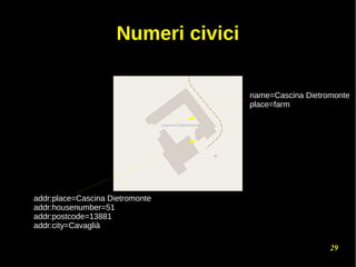 29
Numeri civici
addr:place=Cascina Dietromonte
addr:housenumber=51
addr:postcode=13881
addr:city=Cavaglià
name=Cascina Dietromonte
place=farm
 