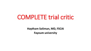 COMPLETE trial critic
Haytham Soliman, MD, FSCAI
Fayoum university
 