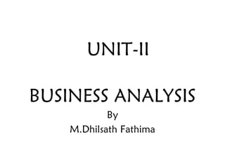 UNIT-II
BUSINESS ANALYSIS
By
M.Dhilsath Fathima
 