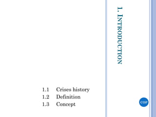 1.INTRODUCTION
1.1 Crises history
1.2 Definition
1.3 Concept COP
 