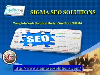 Company
LOGO SIGMA SEO SOLUTIONS
Complete Web Solution Under One Roof SIGMA
http://www.sigmaseosolutions.com/
 