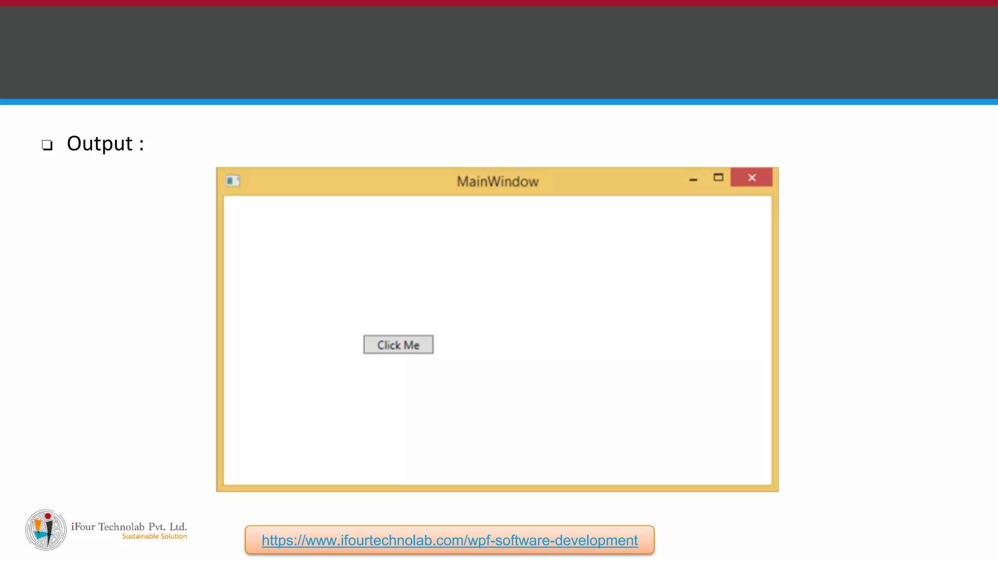 ❏ Output : https://www.ifourtechnolab.com/wpf-software-development 