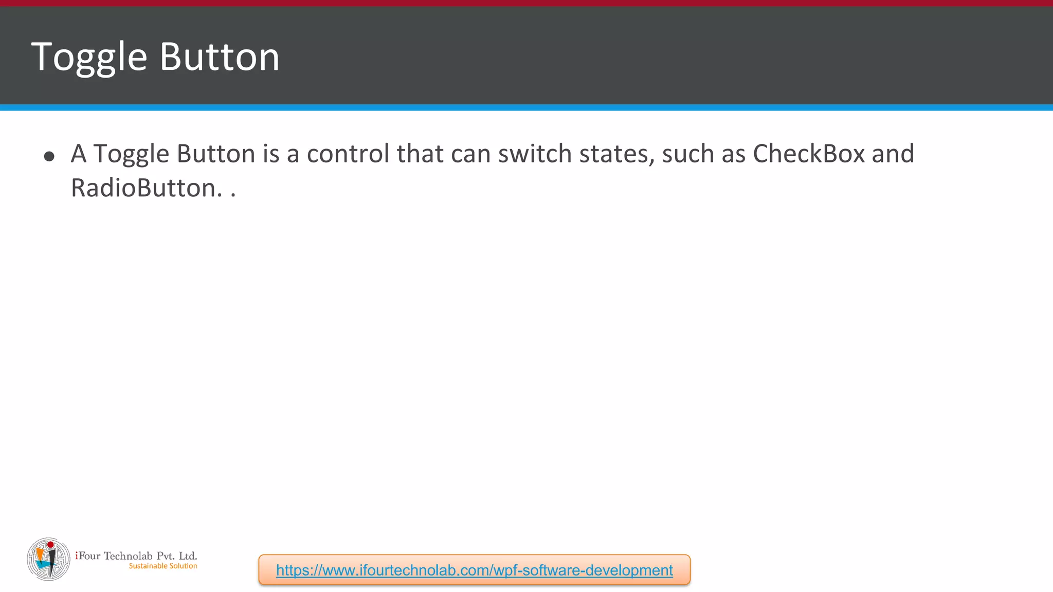 ⚫ A Toggle Button is a control that can switch states, such as CheckBox and RadioButton. . Toggle Button https://www.ifourtechnolab.com/wpf-software-development 