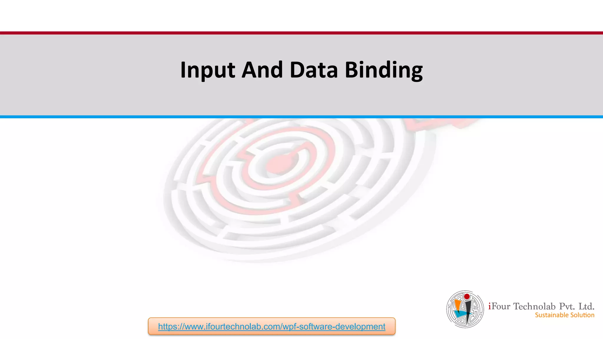 iFour ConsultancyInput And Data Binding https://www.ifourtechnolab.com/wpf-software-development 