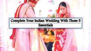 Complete Your Indian Wedding With These 5
Essentials
 