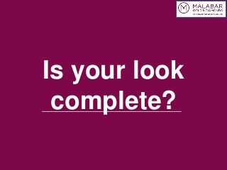 Is your look
complete?
 
