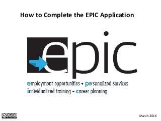 How to Complete the EPIC Application
March 2016
 