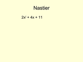 Nastier
2x2
+ 4x + 11
 