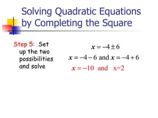 Solving Quadratic Equations by Completing the Square Step 5:   Set up the two possibilities and solve 