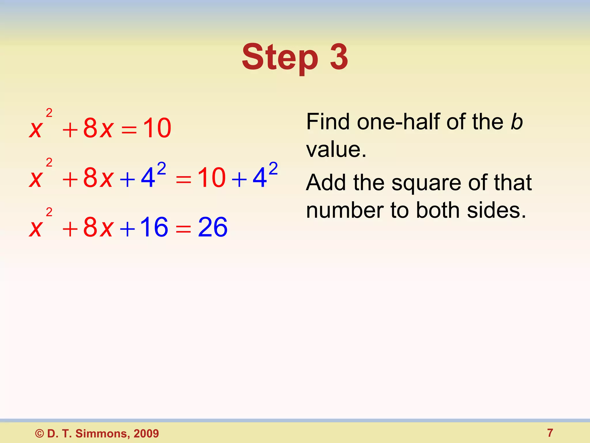 Step 3 Find one-half of the  b  value.  Add the square of that number to both sides. © D. T. Simmons, 2009 