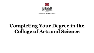 Completing Your Degree in the
College of Arts and Science
 
