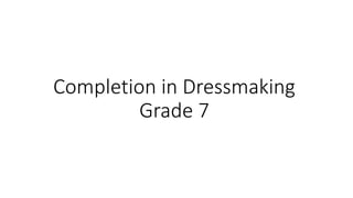 Completion in Dressmaking
Grade 7
 