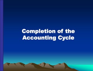 Completion of the
Accounting Cycle
 