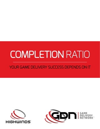 COMPLETION RATIO
YOUR GAME DELIVERY SUCCESS DEPENDS ON IT
 