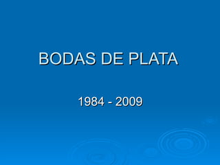 BODAS DE PLATA 1984 - 2009 
