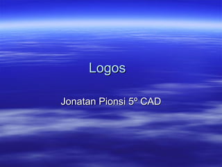 Logos  Jonatan Pionsi 5º CAD 