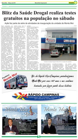 Monte Mor - Março de 2011                                                             Monte Mor Empresarial


  Cidadania




  Blitz da Saúde Drogal realiza testes
   gratuitos na população no sábado
         Ação faz parte da série de atividades de inauguração da unidade de Monte Mor
                                                                                                                                                                                      Divulgação
Dando continuidade aos             ambiente porque, após 18 qualidade.
eventos de abertura da filial de   meses, iniciam processo de      A história da rede Drogal teve
Monte Mor, a Rede Drogal           decomposição.                   início em agosto de 1935,
realiza neste sábado, 19 de        O plástico oxibiodegradável     quando o Cyro Lopes
março, das 9h ao meio-dia, a       se decompõe        no meio     Cançado transferiu-se de Belo
Blitz da Saúde, com aferição       ambiente, enquanto que o Horizonte para Piracicaba,
de pressão e testes de glicemia    tradicional, usado nas sacolas abrindo seu próprio negócio.
gratuitos na população. Esta       plásticas tradicionais, pode Associado a seu filho, José
ação acontece periodicamente       demorar mais de 40 anos.       Agenor Lopes Cançado, e a
em todas as unidades, visando      Além disso, do processo de     seu genro, Paulo Afrânio
conscientizar as pessoas sobre     degradação dessa sacola        Lessa, criaram a empresa
a necessidade da prevenção.        restam apenas água, pequena    Cançado & Lessa, com o
A unidade número 67 da Rede        quantidade de dióxido de nome fantasia de Farmácia do
Drogal foi inaugurada semana       carbono e biomassa.            Povo.
passada dentro do projeto de       Com 67 lojas, distribuídas em Com a abertura de novas
expansão       da empresa          30 cidades, a Rede Drogal      filiais e para a consolidação
farmacêutica que está entre as     conta com aproximadamente      no mercado farmacêutico, a
mais tradicionais do interior      1.300 colaboradores. Em to-    empresa sentiu a necessidade
de São Paulo. A filial conta       das as unidades profissionais  do desenvolvimento de sua
com design moderno, evol-          capacitados respondem pelo     própria marca, surgindo
vendo projeto luminotécnico,       atendimento aos clientes,      então, em 1982, o nome
arquitetônico, climatização e      orientados por farmacêuticos   Drogal.
estacionamento dentro das          em tempo integral.             Para continuar ampliando e se
normas de acessibilidade.          A Rede Drogal atende           solidificando no mercado,
Os clientes       encontram        1.000.000 clientes por mês e   todas as filiais ganharam
completa linha de me-              mais de 1.500 empresas         novas formas e cores, sempre
dicamentos, perfumarias e          através do seu Convênio de acordo com o padrão
dermocosméticos.            12     Empresarial.       Entre os Drogal. Administrada pela
profissionais     totalmente       benefícios      e serviços     terceira geração da família, a
qualificados e farmacêuticos       oferecidos em todas as Rede Drogal tornou-se uma
atendem todos os dias, das 8h      unidades estão: atendimento    das mais tradicionais redes de
às 22h e domingos e feriados       personalizado; farmacêutico drogarias no interior de São
das 8h às 13h. A unidade fica      em todas as unidades por Paulo.
Av. Jânio Quadros nº433,           tempo integral; Disk Drogal;   Sempre atenta às mudanças                   Fachada da unidade Drogal de Monte Mor na Avenida Jânio Quadros
Centro de Monte Mor.               serviço de entrega em no mercado e preocupada com
Um diferencial da Rede             domicílio; cartão preferencial a qualidade dos produtos e        todas as filiais ao Centro de   nas análises de resultados.    com projetos      sociais,
Drogal é a preocupação com a       Drogal – cartão de credito     serviços oferecidos a seus        Processamento de Dados da       A valorização da cidadania e   esportivos e beneficentes.
natureza. Nas filiais são          próprio para pessoa física; clientes, a Rede Drogal tem          rede, possibilitando assim,     da solidariedade são marcas    Essa preocupação social
disponibilizadas sacolinhas        convenio empresarial com buscado desenvolver novos               maior agilidade, rotatividade   registradas da rede Drogal.    também resultou no selo da
plásticas oxibiodegradáveis        benefícios     e descontos;    diferenciais. Investimentos       e segurança na reposição de     Praticamente      desde sua    Fundação Abrinq – Empresa
que não poluem o meio              medicamentos e produtos de     em tecnologia interligam          estoques, bem como exatidão     fundação, a empresa colabora   Amiga da Criança.




                                                Feliz Aniversário Monte Mor                                                                    É uma grande honra viver em
                                               que esses 140 anos sirvam de                                                                            Monte Mor.
                                                   inspiração para novas                                                                       Nossa cidade merece que os
                                                        conquistas.                                                                              próximos anos sejam de
                                                Que Deus abençoe sempre                                                                        desenvolvimento para todos
                                                        essa cidade
                                                                                                                                           Vereador Willyan Correa de Matos
                                                   Vereador Rogério Maluf


                                                                                              5
 