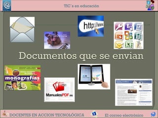 TIC´s en educación




DOCENTES EN ACCION TECNOLÓGICA.            El correo electrónico
 