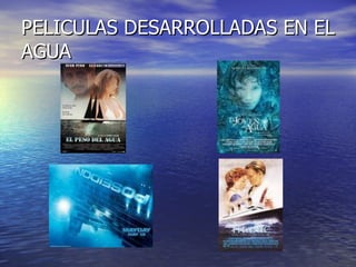 PELICULAS DESARROLLADAS EN EL AGUA 