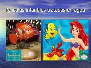 Películas infantiles tratadas en agua 