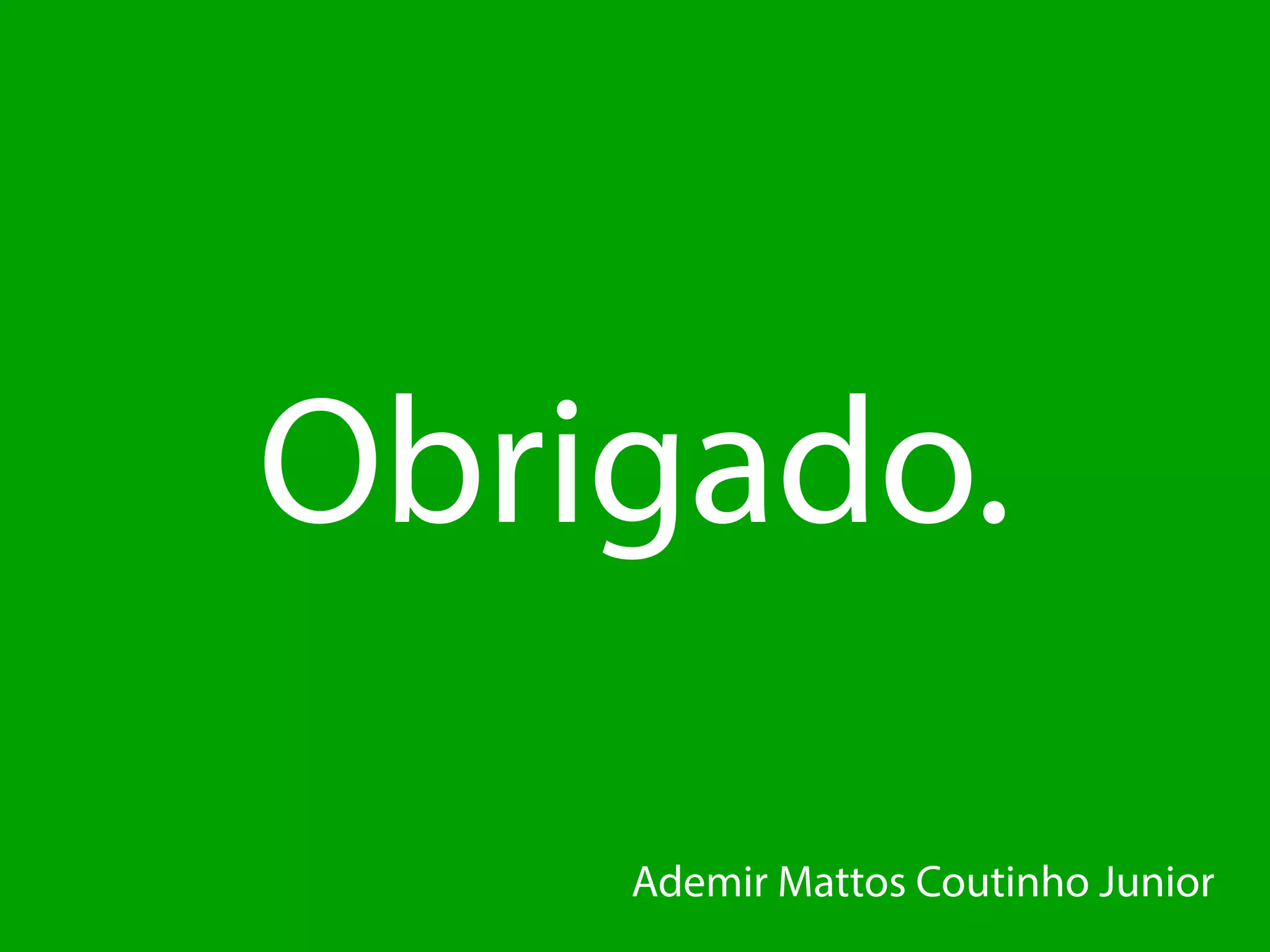 Obrigado.
AdemirMattosCoutinhoJunior
 