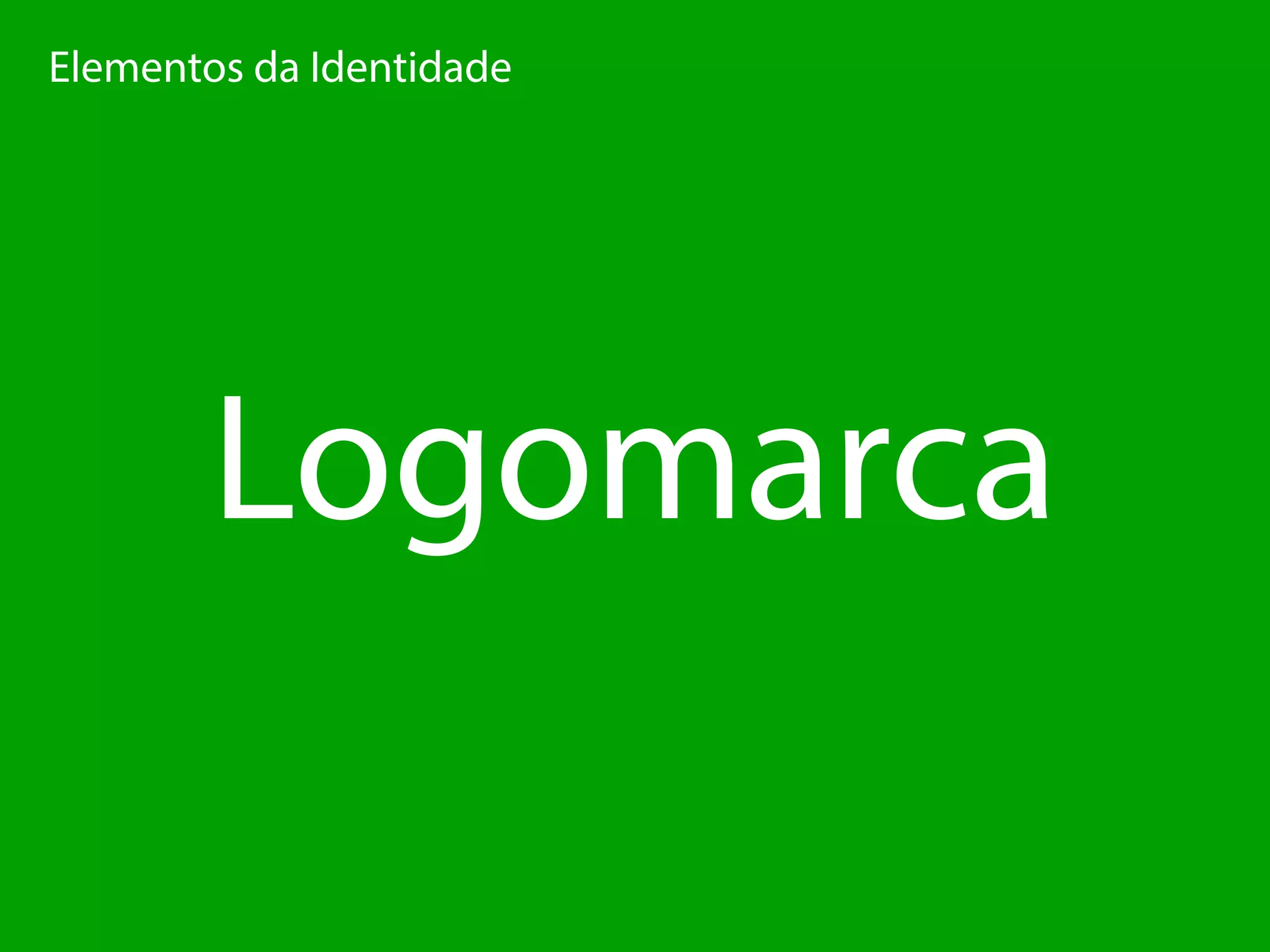 ElementosdaIdentidade
Logomarca
 