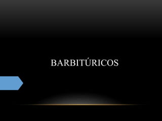 BARBITÚRICOS
 
