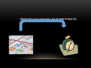 PRINCIPALES USOS DE LOS BARBITÚRICOS
 