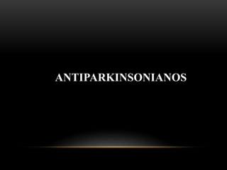 ANTIPARKINSONIANOS
 
