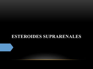 ESTEROIDES SUPRARENALES
 