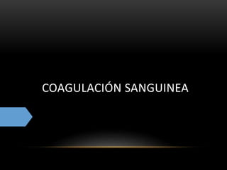 COAGULACIÓN SANGUINEA
 