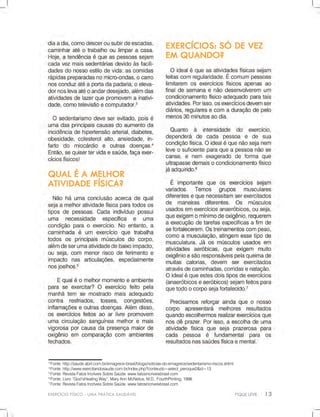 EXERCÍCIOFÍSICO-UMAPRÁTICASAUDÁVEL
3
Fonte:http://saude.abril.com.br/emagrece-brasil/blogs/noticias-do-emagrece/sedentarismo-riscos.shtml
4
Fonte:http://www.exercitandosaude.com.br/index.php?conteudo=select_peroque2&id=13
5
Fonte:RevistaFatosIncríveisSobreSaúde.www.fatosincriveisbrasil.com
6
Fonte:Livro“God’sHealingWay”,MaryAnnMcNeilus,M.D.,FourthPrinting,1998.
7
Fonte:RevistaFatosIncríveisSobreSaúde.www.fatosincriveisbrasil.com
 