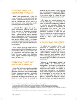 EXERCÍCIOFÍSICO-UMAPRÁTICASAUDÁVEL
8
Fonte:Livro“God’sHealingWay”,MaryAnnMcNeilus,M.D.,FourthPrinting,1998.
9
Fonte:http://oglobo.globo.com/saude/exercicios-fisicos-regulares-melhoram-raciocinio-memoria-3356048
10
Fonte:http://blogs.estadao.com.br/ciencia-diaria/exercicios-fisicos-aumentam-capacidade-de-concentracao/
11
Fonte:http://saude.terra.com.br/interna/0,,OI4287353-EI1497,00-Exercicios+fisicos+podem+reduzir+ansiedade+em+alguns
+doentes.html
12
Fonte:http://noticias.r7.com/saude/exercicios-fisicos-curam-a-depressao-diz-oms-13122012
 