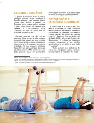 EXERCÍCIOFÍSICO-UMAPRÁTICASAUDÁVEL
16
Fonte:http://guiadobebe.uol.com.br/exercicios-durante-a-gravidez/
17
Fonte:http://noticias.r7.com/saude/noticias/veja-quais-os-exercicios-fisicos-sao-indicados-durante-a-gestacao-20100509.html
18
Fonte:http://maisequilibrio.terra.com.br/osteoporose-e-exercicio-fisico-5-1-4-256.html
19
Fonte:http://www.cremesp.org.br/?siteAcao=BuscaCanalCidadao&nota=120
 