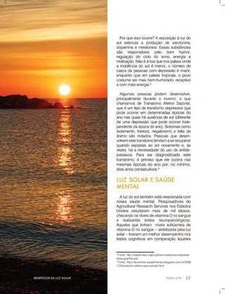 4
Fonte:http://idademaior.sapo.pt/bem-estar/boa-vida/esta-
triste-apanhe-sol/
5
Fonte:http://neuronios-saudemental.blogspot.com.br/2009
/12/transtorno-afetivo-sazonal-tad.html
BENEFÍCIOSDALUZSOLAR
 