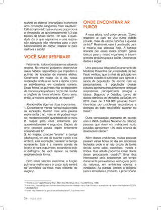 RESPIRE!
1e2
Fonte:Livro“God’sHealingWay”,MaryAnnMcNeilus,M.D.,FourthPrinting,1998.
3
Fonte:http://saude.ig.com.br/minhasaude/poluicao+eleva+risco+de+infarto+apendicite+e+ate+infertilidade/n12379
71409800.html
4
Fonte:http://www.inca.gov.br/atualidades/ano11_1/pulmao.html
 